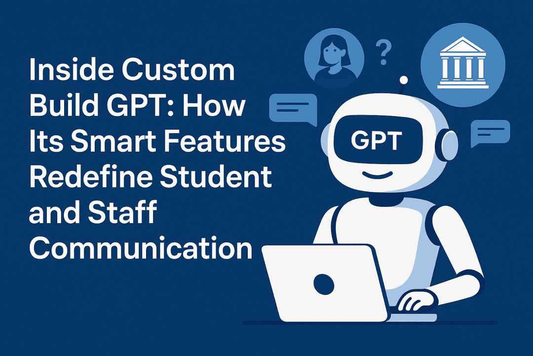 Inside Custom Build GPT: How Its Smart Features Redefine Student and staff Communication