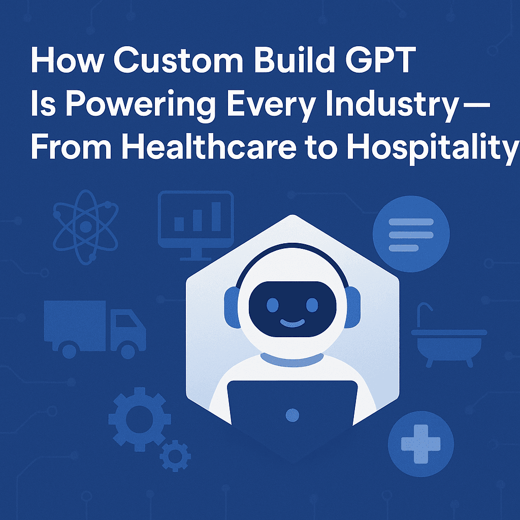 How Custom Build GPT Is Powering Every Industry –From Healthcare to Hospitality