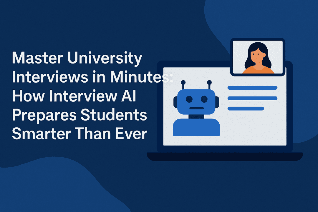 Master University Interviews in Minutes: How Interview AI Prepares Students Smarter than Ever