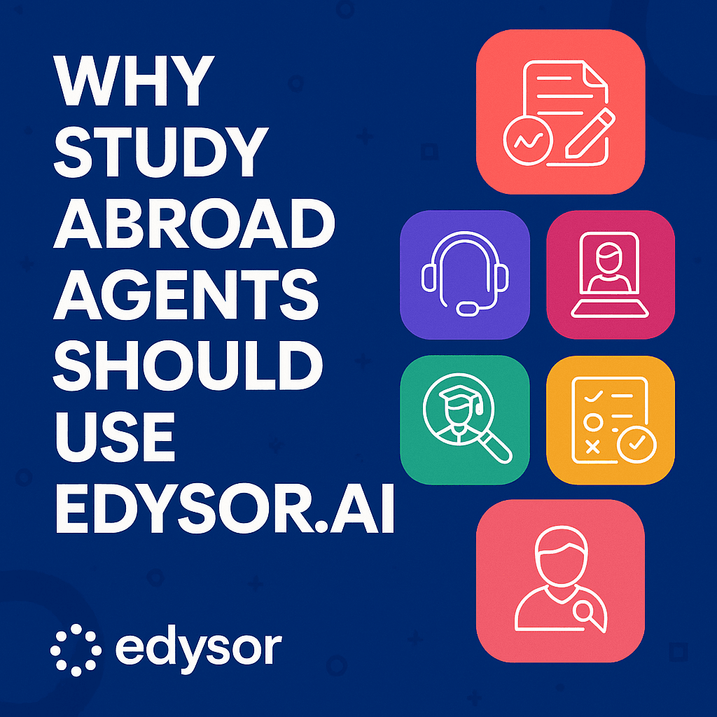 Why Study Abroad Agents Should Use All the Products of Edysor.ai and How They Can Use It